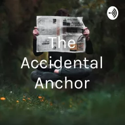 The Accidental Anchor