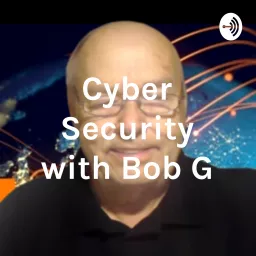 Cyber Security and More with Bob G Podcast artwork