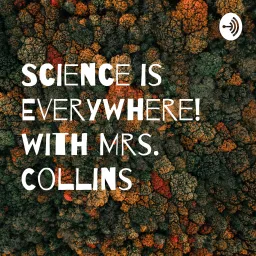 Science is Everywhere! with Mrs. Collins Podcast artwork