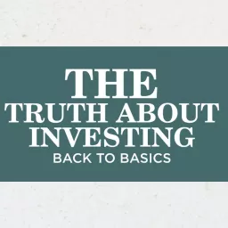 The Truth About Investing: Back to Basics Podcast artwork