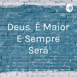 Deus É Maior E Sempre Será