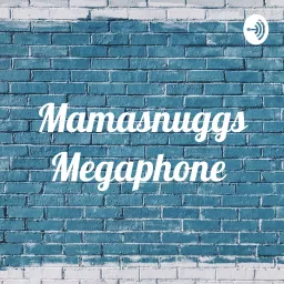 Mamasnuggs Megaphone Podcast artwork