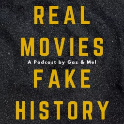 Real Movies Fake History with Gaz and Mel Podcast artwork