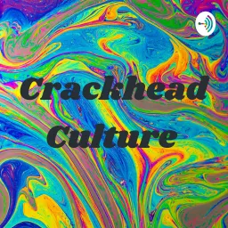 Crackhead Culture Podcast artwork