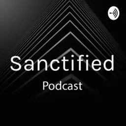 Sanctified Podcast artwork
