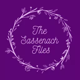 The Sassenach Files: An Outlander Podcast