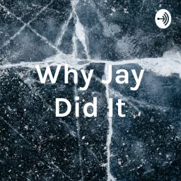 Why Jay Did It Podcast artwork