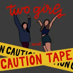 Two Girls and Caution Tape Podcast artwork