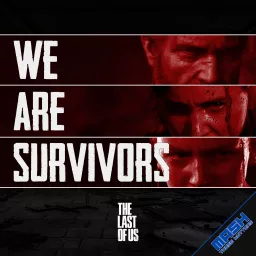 We Are Survivors: A Last of Us Podcast artwork