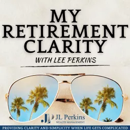 My Retirement Clarity with Lee Perkins Podcast artwork