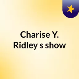 Charise Y. Ridley's show Podcast artwork