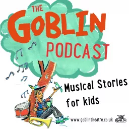 The Goblin Podcast - Musical Stories for Kids artwork