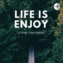 Life Is Enjoy - Hindi Travel Podcast artwork