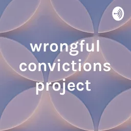 wrongful convictions project Podcast artwork