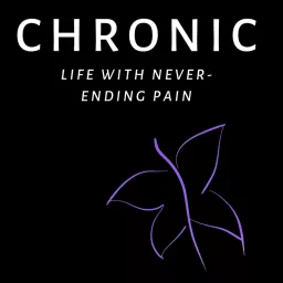 Chronic: Life With Never-Ending Pain Podcast artwork