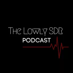 The Lowly SDR Podcast artwork