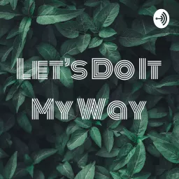 Let's Do It My Way Podcast artwork
