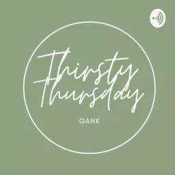 Thirsty Thursday Gank Podcast artwork