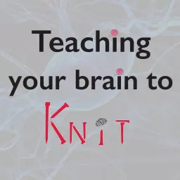 Teaching Your Brain to Knit Podcast artwork