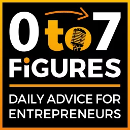 Zero to Seven Figures Entrepreneur Podcast - Entrepreneur Tips & Entrepreneur Tactics artwork