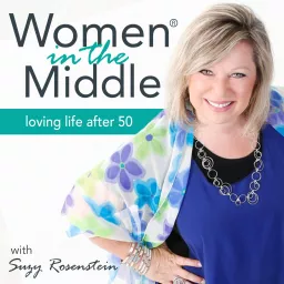Women in the Middle®: Loving Life After 50 - Midlife Coach Podcast artwork