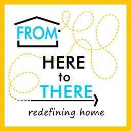 From Here to There: Redefining Home Podcast artwork