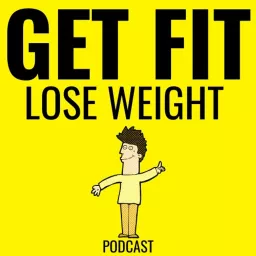 Get Fit Lose Weight Podcast artwork