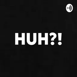 HUH?! Podcast artwork