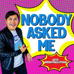 Nobody Asked Me with Brian Magloyoan Podcast artwork