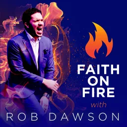 FAITH ON FIRE with Rob Dawson & Javier Olguin