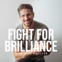 Fight For Brilliance with Justin Keller Podcast artwork