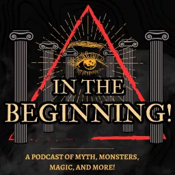 In The Beginning! (Mythology, Magic, Monsters, and More!) Podcast artwork