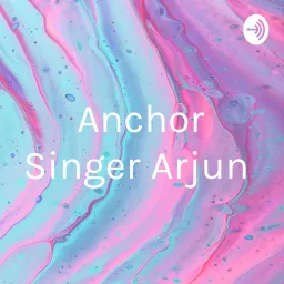 Anchor Singer Arjun Podcast artwork