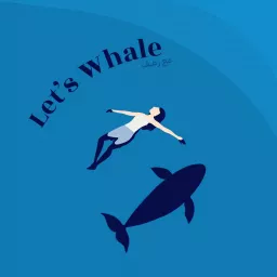 Let’s Whale | لتس ويل Podcast artwork