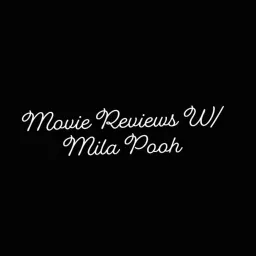Movie Reviews W/ Mila Pooh Podcast artwork