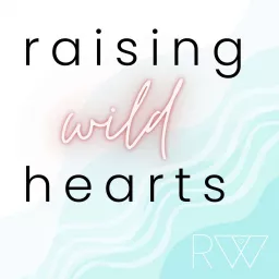 Raising Wild Hearts Podcast artwork