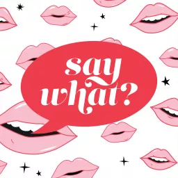 say what? Podcast artwork