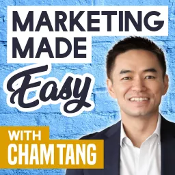 Marketing Made Easy with Cham Tang Podcast artwork