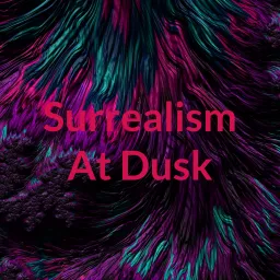 Surrealism At Dusk Podcast artwork