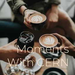 Moments With CERN Podcast artwork