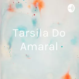 Tarsila Do Amaral Podcast artwork