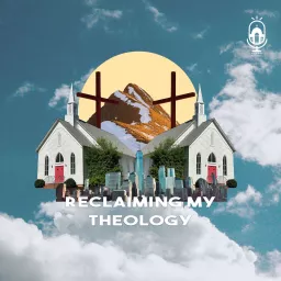 Reclaiming My Theology Podcast artwork
