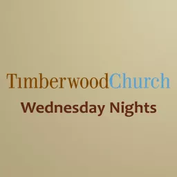 Timberwood Church - Wednesday Nights Podcast artwork