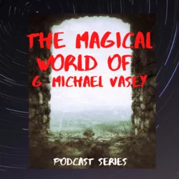 The Magical World of G. Michael Vasey Podcast artwork