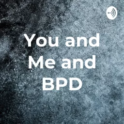 You and Me and BPD Podcast artwork