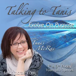 Talking to Tanis: Evolve On Purpose with Host Tanis McRae Podcast artwork