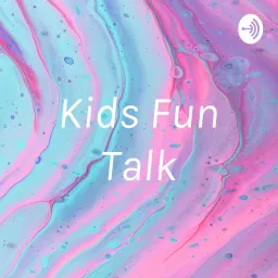 Kids Fun Talk Podcast artwork