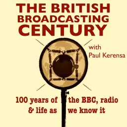 The British Broadcasting Century with Paul Kerensa Podcast artwork