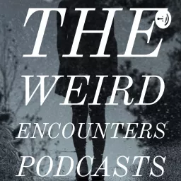 The Weird Encounters Podcast