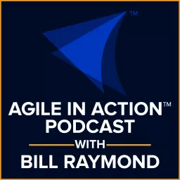 Agile in Action with Bill Raymond